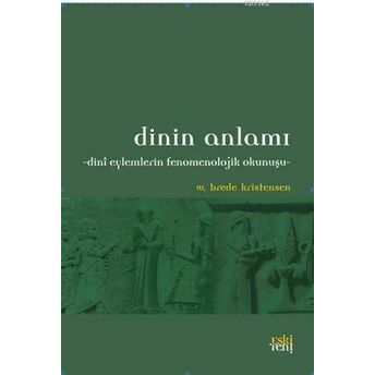 Dinin Anlamı; Dini Eylemlerin Fenomenolojik Okunuşudini Eylemlerin Fenomenolojik Okunuşu W. Brede Kristensen