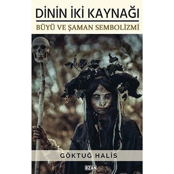 Dinin Iki Kaynağı - Büyü Ve Şaman Sembolizmi - Göktuğ Halis