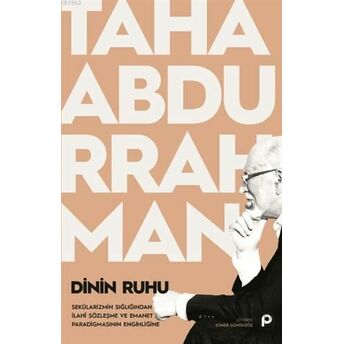 Dinin Ruhu; Sekülarizmin Sığlığından Ilahi Sözleşme Ve Emanet Paradigmasının Enginliğinesekülarizmin Sığlığından Ilahi Sözleşme Ve Emanet Paradigmasının Enginliğine Taha Abdurrahman