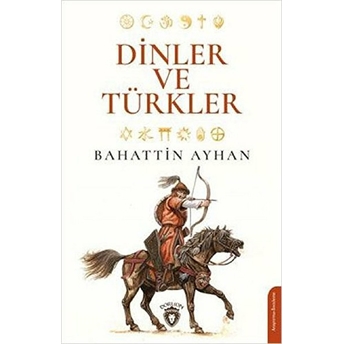 Dinler Ve Türkler - Bahattin Ayhan