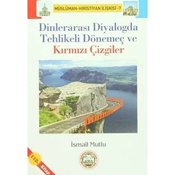 Dinlerarası Diyalogda Tehlikeli Dönemeç Ve Kırmızı Çizgiler Ismail Mutlu