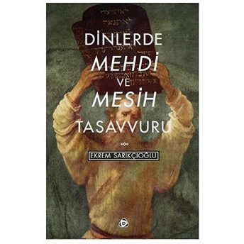 Dinlerde Mehdi Ve Mesih Tasavvuru Ekrem Sarıkçıoğlu