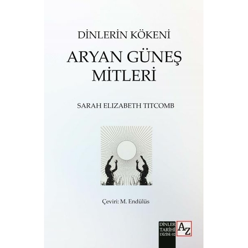 Dinlerin Kökeni Aryan Güneş Mitleri Sarah Elizabeth Titcomb