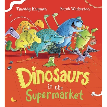 Dinosaurs In The Supermarket! Timothy Knapman