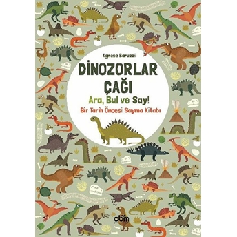 Dinozorlar Çağı: Ara, Bul Ve Say! - Bir Tarih Öncesi Sayma Kitabı Agnese Baruzzi