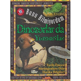 Dinozorlar Da Yumurtlar - Bunu Bilmiyordum - Tarih Öncesi Sürüngenlere Dair Harika Bilgiler! Flowerpot Press