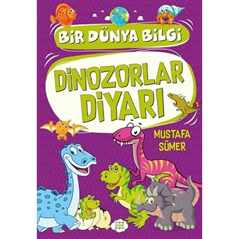 Dinozorlar Diyarı - Bir Dünya Bilgi Mustafa Sümer