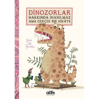 Dinozorlar Hakkında Inanılmaz Ama Gerçek Bir Hikaye Guido Van Genechten