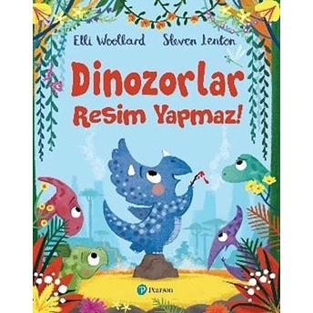 Dinozorlar Resim Yapmaz! Elli Woollard, Steven Lenton