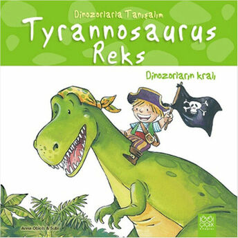 Dinozorlarla Tanışalım -Tyrannosaurus Reks - Dinozorların Kralı Anna Obiols