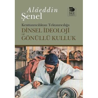 Dinsel Ideoloji Ve Gönüllü Kulluk Alaeddin Şenel