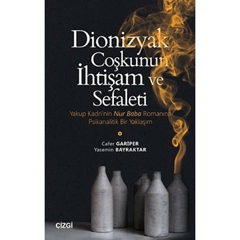 Dionizyak Coşkunun Ihtişam Ve Sefaleti (Yakup Kadri’nin Nur Baba Romanına Psikanalitik Bir Yaklaşım Kolektif