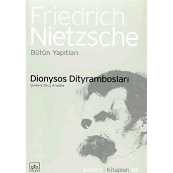 Dionysos Dityrambosları Friedrich Wilhelm Nietzsche,Friedrich Nietzsche