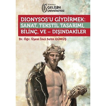 Dionysos’u Giydirmek : Sanat-Tekstil Tasarımı-Bilinç Ve Dışındakiler Kolektif