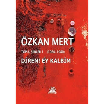 Diren! Ey Kalbim - Toplu Şiirler 1 (1960-1980)