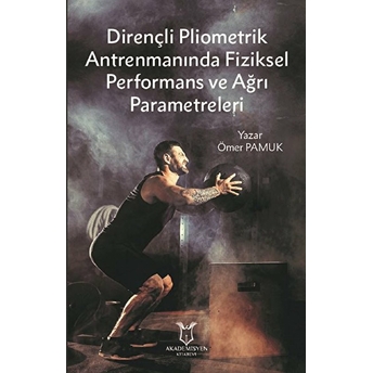 Dirençli Pliometrik Antrenmanında Fiziksel Performans Ve Ağrı Parametreleri - Ömer Pamuk