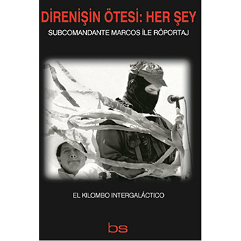 Direnişin Ötesi :Her Şey - Subcomandante Marcos Ile Röportaj-Subcomandante Marcos