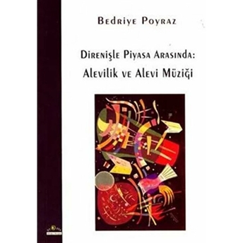 Direnişle Piyasa Arasında:alevilik Ve Alevi Müziği Bedriye Poyraz