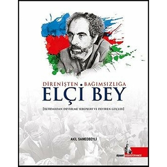 Direnişten Bağımsızlığa Elçi Bey Akil Samedbeyli