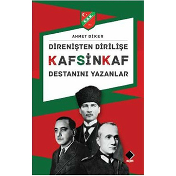 Direnişten Dirilişe Kafsinkaf Destanını Yazanlar Ahmet Diker