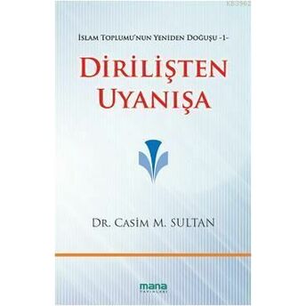 Dirilişten Uyanışa; Islam Toplumunun Yeniden Doğuşu 1Islam Toplumunun Yeniden Doğuşu 1 Casim M. Sultan