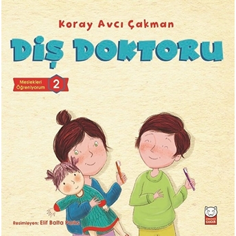 Diş Doktoru - Meslekleri Öğreniyorum 2 Koray Avcı Çakman