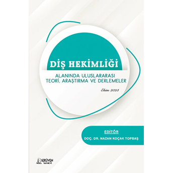 Diş Hekimliği Alanında Uluslararası Teori, Araştırma Ve Derlemeler Nazan Koçak Topbaş