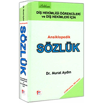 Diş Hekimliği Öğretcileri Ve Diş Hekimleri Için Ansiklopedik Sözlük Murat Aydın