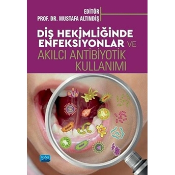 Diş Hekimliğinde Enfeksiyonlar Ve Akılcı Antibiyotik Kullanımı - Mustafa Altındiş