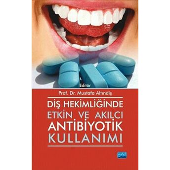 Diş Hekimliğinde Etkin Ve Akılcı Antibiyotik Kullanımı Mustafa Altındiş