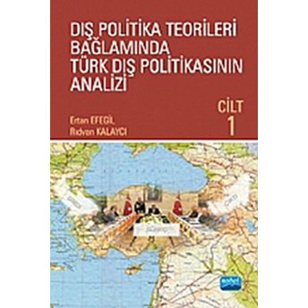 Dış Politika Teorileri Bağlamında Türk Dış Politikasının Analizi Cilt 1-Ertan Efegil