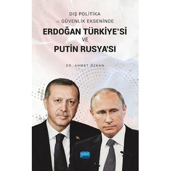 Dış Politika Ve Güvenlik Ekseninde Erdoğan Türkiye'si Ve Putin Rusya'sı