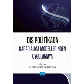 Dış Politikada Karar Alma Modellerinden Uygulamaya - Ilhan Sağsen