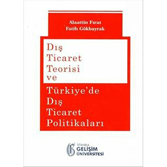 Dış Ticaret Teorisi Ve Türkiye'de Dış Ticaret Politikaları Alaattin Fırat