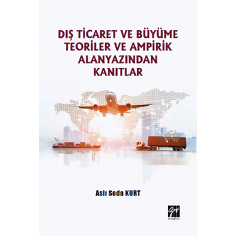 Dış Ticaret Ve Büyüme Teoriler Ve Ampirik Alanyazından Kanıtlar Aslı Seda Kurt