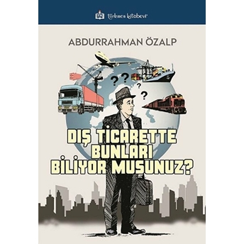 Dış Ticarette Bunları Biliyor Musunuz? Abdurrahman Özalp