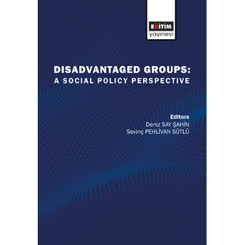 Disadvantaged Groups: A Social Policy Perspective Deniz Say Şahin