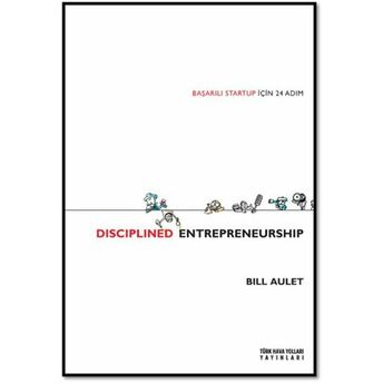 Disciplined Entrepreneurship - Başarılı Startup Için 24 Adım Bill Aulet