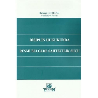 Disiplin Hukukunda Resmi Belgede Sahtecilik Suçu Batuhan Çatalçam