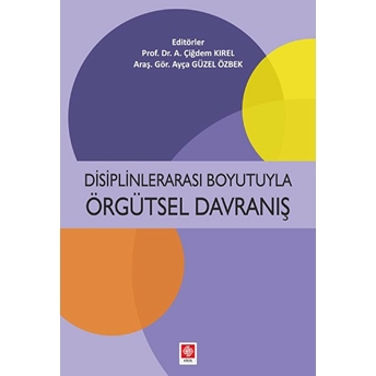 Disiplinlerarası Boyutuyla Örgütsel Davranış A. Çiğdem Kırel, Ayça Güzel Özbek