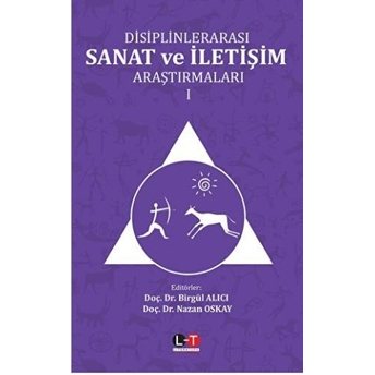 Disiplinlerarası Sanat Ve Iletişim Araştırmaları - Cilt I Birgül Alıcı