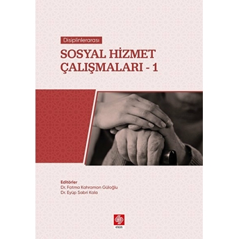 Disiplinlerarası Sosyal Hizmet Çalışmaları 1 Fatma Kahraman Güloğlu, Eyüp Sabri Kala