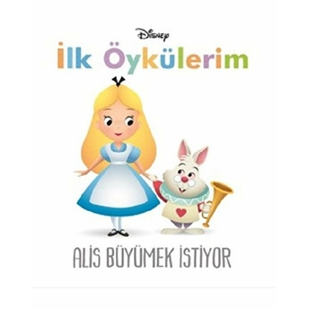 Disney Ilk Öykülerim Alis Büyümek Istiyor Kolektif