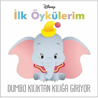 Disney Ilk Öykülerim - Dumbo Kılıktan Kılığa Giriyor Kolektif