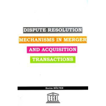 Dispute Resolution Mechanisms In Mergeracquisition Transactions Kerim Bölten