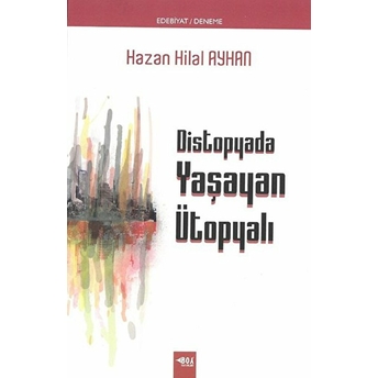 Distopyada Yaşayan Ütopyalı Hazan Hilal Ayhan