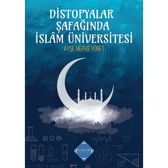 Distopyalar Şafağında Islam Üniversitesi - Ayşe Merve Yönet