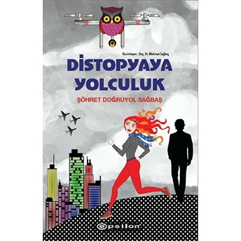 Distopyaya Yolculuk (Ciltli) Şöhret Doğruyol Sağbaş