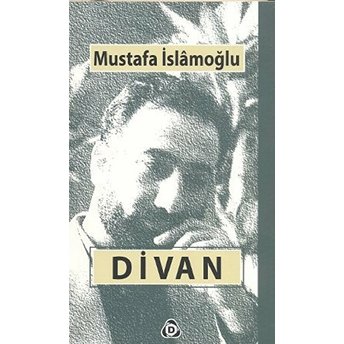 Divan Bütün Şiirler Mustafa Islamoğlu