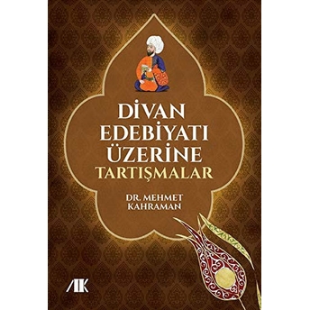 Divan Edebiyatı Üzerine Tartışmalar Mehmet Kahraman